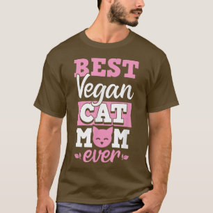 Best Vegan Cat Mom Ever Ethical Pro Vegan Advocate T-Shirt