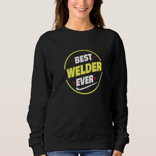 Best Welder Ever Saying  Welder Sweatshirt (Vorderseite)