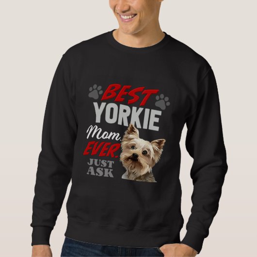 Best Yorkie Mom Ever Just Ask Sweatshirt (Vorderseite)