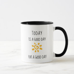 Bestätigung: "Heute ist ein guter Tag für einen gu Tasse
