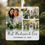 Beste Bridesmaid je 3 Foto Keepake Ornament Aus Metall<br><div class="desc">Bewahren Sie die Brautjungfrau in ihrem Geschenkornament mit 3 Fotos aus Ihrem besonderen Tag,  dem niedlichen Sprichwort "Beste Brautjungfrau aller Zeiten" und dem Hochzeitstag.</div>