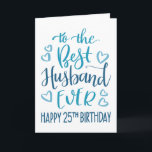 Beste Husband je 25. Geburtstag Typografie in Blau Karte<br><div class="desc">Einfache,  aber kühne Typografie in blauen Tönen,  um Ihrem Best Husband jemals einen guten 25. Geburtstag zu wünschen. © Ness Nordberg</div>