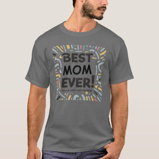 Beste Mama je (zu schade, dass ich nie Kinder hatt T-Shirt (Vorderseite)