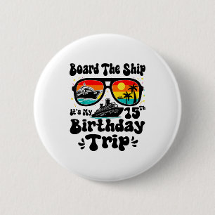 Besteige das Schiff, mein 15. Geburtstag, 15 Jahre Button