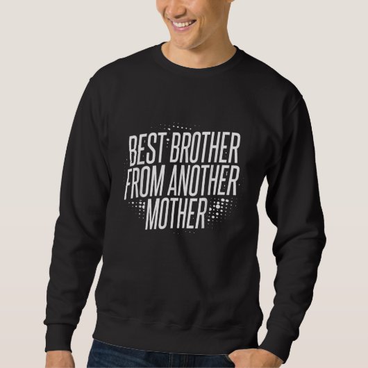 Bester Bruder von einer anderen Mutter für Step Br Sweatshirt (Vorderseite)