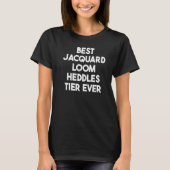 Bester Jacquard Loom Heddles Tier Ever T-Shirt (Vorderseite)