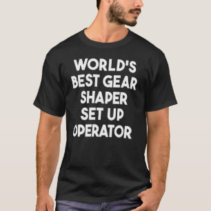 Bester Maschineneinrichter für Zahnradformmaschine T-Shirt