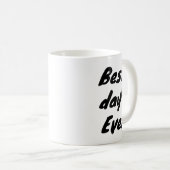 Bester Tag überhaupt Kaffeetasse (VorderseiteRechts)