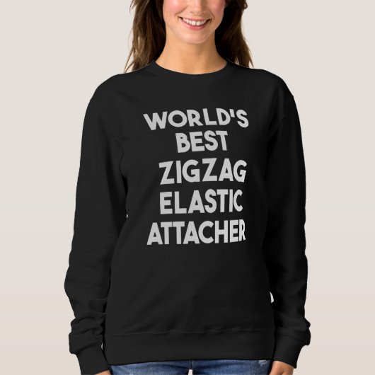 Bester Zickzack-Elastikbefestiger der Welt Sweatshirt (Vorderseite)