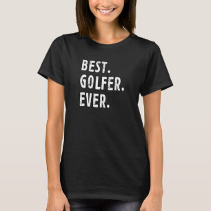 Bestes Golfer je Cooles Sprichwort für Golf Player T-Shirt