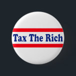 Besteuern Sie die Reichen! Button<br><div class="desc">Wohlhabenden Amerikas ist vor dem Zahlen ihres gerechten Anteils für lang genug geschützt worden. Mit Tonnen Steuerschnitten und unzähligen Steuerschlupflöchern, sind sie lebende verschwenderische Leben des Privilegs und des Überflusses während die Erholung von uns Lohn für Amerikas Bedarf. Es ist Zeit, die Steuerschnitte zu widerrufen, weil gelassen uns ehrlich seien...</div>