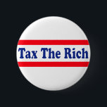 Besteuern Sie die Reichen! Button<br><div class="desc">Wohlhabenden Amerikas ist vor dem Zahlen ihres gerechten Anteils für lang genug geschützt worden. Mit Tonnen Steuerschnitten und unzähligen Steuerschlupflöchern, sind sie lebende verschwenderische Leben des Privilegs und des Überflusses während die Erholung von uns Lohn für Amerikas Bedarf. Es ist Zeit, die Steuerschnitte zu widerrufen, weil gelassen uns ehrlich seien...</div>