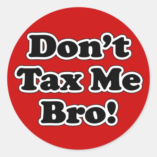 Besteuern Sie mir nicht Bro, humorvoll gegen Steue Runder Aufkleber (Vorderseite)