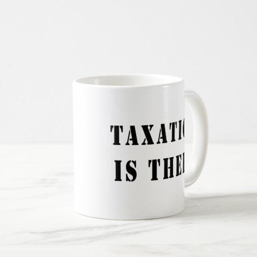 Besteuerung ist Diebstahl Kaffeetasse (VorderseiteRechts)