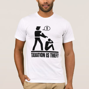 Besteuerung ist Diebstahl-Shirt T-Shirt