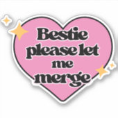 Bestie Lass mir bitte Merge! Pink Funny Bumper Aufkleber (Vorderseite)