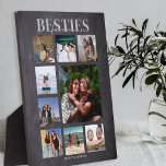 Besties Forever Foto Collage Fotoplatte<br><div class="desc">Erinnerungen machen die besten Geschenke, die besten Freunde werden diese nachdenkliche, moderne Collage aus Foto Liebe, für Galantinstag, Geburtstage, Weihnachten und andere besondere Mitgefühl. Die Plakette enthält 9 Fotos, den Vorlagentext "BESTIES, FOREVER", auf einem schwarzen Kreidebrettning, personalisiert mit Ihren Namen. Alle Stile und Farben des Schriftartes können geändert werden, indem...</div>