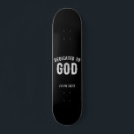 BESTIMMT AUF GOTT KUNSTBAR COOL WEISS TEXT SKATEBOARD<br><div class="desc">DIES IST EIN FARBISCHES DESIGN FÜR ALLE, DIE SICH GOTT ALMIGHY AUF DEM ALTAR BEZEICHNET (Seminare im Seminar, Verehrung, Väter, Schwestern, Brüder, Mönche, Nonnen, treuen Katholiken, Anglikaner, pentecostal und andere religiöse in Gemeinschaften, Söhne und Töchter Gottes, Menschen, die ihre Nachbarn Liebe haben, Kirchenkristien, die göttliche Inspiration haben, Ritter des Altars,...</div>