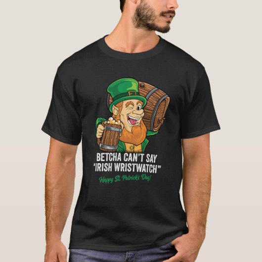 BETCHA CANT SAY IRISH WRISTWATCH HAPPY ST PATRICKS T-Shirt (Vorderseite)