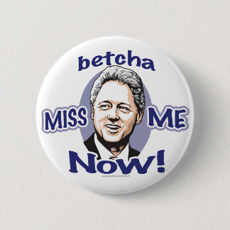 Betcha Fräulein Me Now! Bill Clinton-Knopf Button