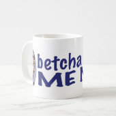 Betcha Fräulein Me Now Mug Kaffeetasse (Vorderseite Links)