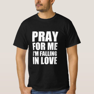 Bete für mich, dass ich in Liebe falle T-Shirt