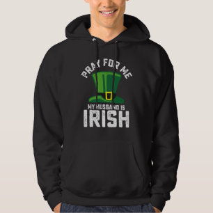Bete für mich, mein Mann ist Ire St. Patrick's Day Hoodie