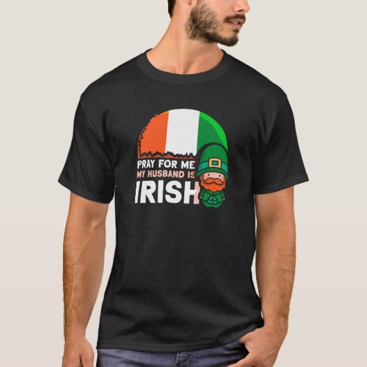 Bete für mich mein Mann ist Irish St Patricks Day T-Shirt (Vorderseite)