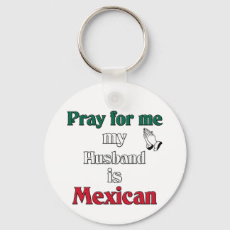 Bete für mich, mein Mann ist Mexikaner Schlüsselanhänger