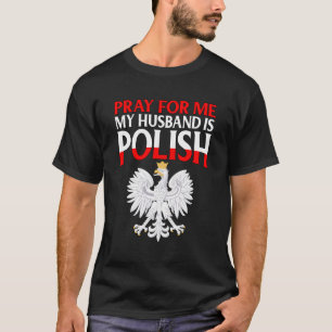 Bete für mich, mein Mann ist Polnisch für die Ehef T-Shirt