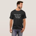 Bete für mich. Meine Ehefrau ist Italienisches Hem T-Shirt<br><div class="desc">Mein Ehemann sagt das mindestens einmal pro Woche,  sodass wir einen T - Shirt für jeden in dem Boot zu tragen gemacht haben. Viel Spaß!</div>