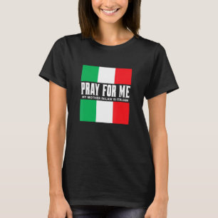 Bete Für Mich Meine Schwiegermutter ist Italieneri T-Shirt