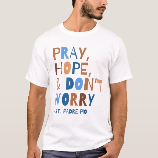 Bete Hoffnung Keine Sorge Padre Pio Saint Quote T-Shirt (Vorderseite)