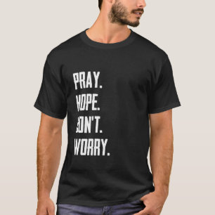 Bete Hoffnung Keine Sorge um das Christentum Gebet T-Shirt