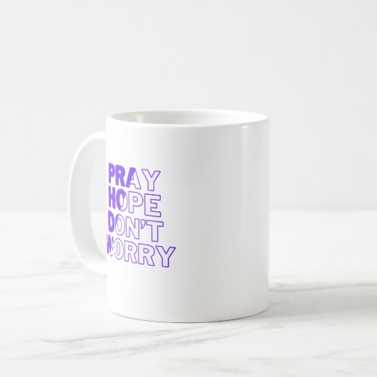 Bete, Hoffnung, mach dir keine Sorgen um die Tasse (Vorderseite Links)