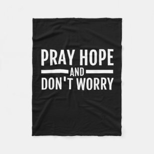 Bete Hoffnung und mach dir keine Sorgen T - Shirt  Fleecedecke