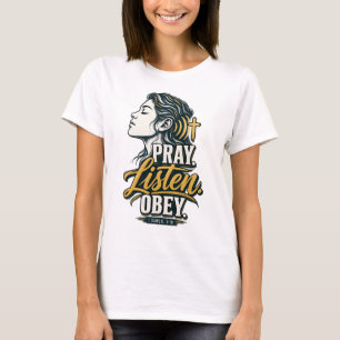 Bete. Höre zu. Gehorche. — 1 Samuel 3:10 Christlic T-Shirt