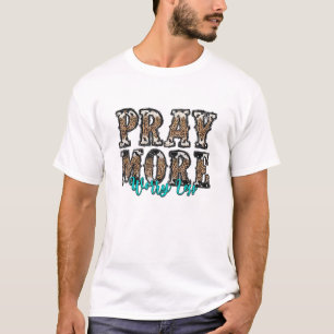 Bete mehr Besorgnis weniger Christlich Jesus Faith T-Shirt