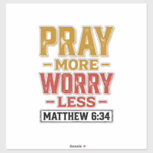 Bete mehr, sorge dich weniger Matthew 6_34 Shirt D Aufkleber