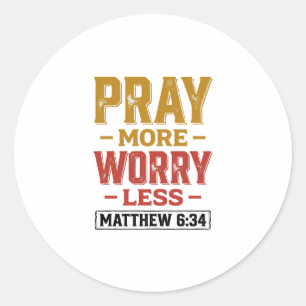 Bete mehr, sorge dich weniger Matthew 6_34 Shirt D Runder Aufkleber
