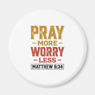 Bete mehr, sorge dich weniger Matthew 6_34 T-Shirt Magnet