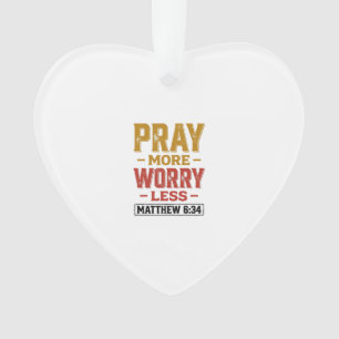 Bete mehr, sorge dich weniger Matthew 6_34 T-Shirt Ornament