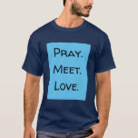 Bete! Treffen Sie sich. Liebe. Funny Zitat Blau un T-Shirt<br><div class="desc">Bete! Treffen Sie sich. Liebe. Funny Zitat Blau und schwarzer T - Shirt. Fügen Sie Ihr Lieblings-Zitat an der Vorderseite dieses T - Shirt hinzu. Dieser Christliche T - Shirt wird von der King-James-Version von Genesis 29:18 inspiriert: "Und Jakob liebte Rachel."</div>