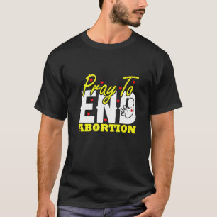Bete, um Abtreibung zu beenden Pro Life Matter Chr T-Shirt
