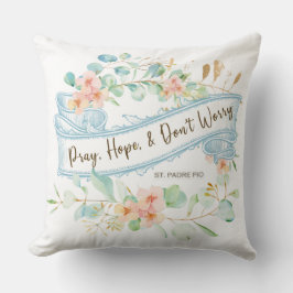Beten, Hoffnung und keine Sorgen Saint Padre Pio F Kissen