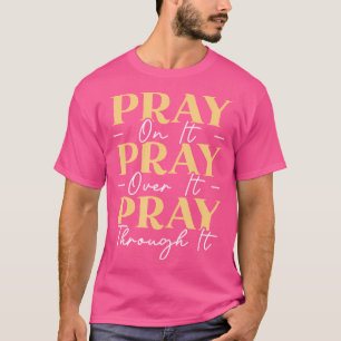 Beten Sie auf sie beten über sie beten durch sie C T-Shirt