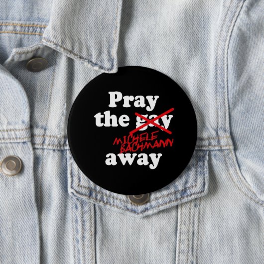 BETEN SIE DAS HOMOSEXUELLE WEGmichele BACHMANN - Button (Beispiel)