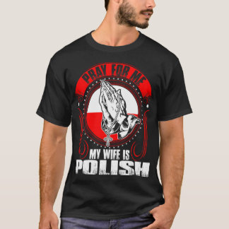 Beten Sie für mich, den meine Ehefrau polnisches T-Shirt