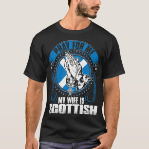 Beten Sie für mich, den meine Ehefrau schottische T-Shirt