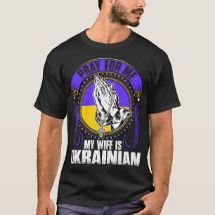 Beten Sie für mich, den meine Ehefrau ukrainische T-Shirt
